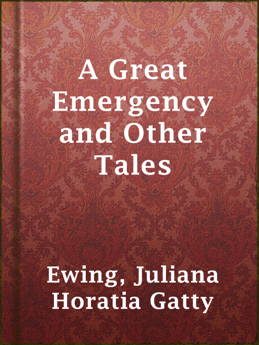 Title details for A Great Emergency and Other Tales by Juliana Horatia Gatty Ewing - Available